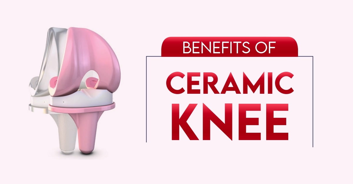Benefits of Ceramic Knee